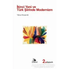 İkinci Yeni ve Türk Şiirinde Modernizm - Yakup Altıyaprak - Ebabil Yayınları