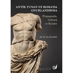 Antik Yunan ve Roma’da Onurlandırma (Propaganda, Gelenek ve Kentler) - Suat Kaygısız - Sakin Kitap
