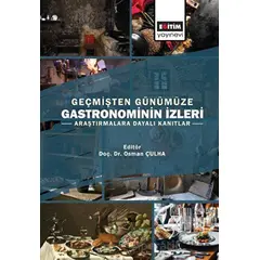 Geçmişten Günümüze Gastronominin İzleri - Kolektif - Eğitim Yayınevi - Bilimsel Eserler