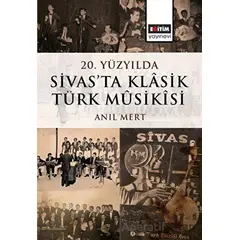 20. Yüzyılda Sivas’ta Klâsik Türk Mûsikîsi - Anıl Mert - Eğitim Yayınevi - Bilimsel Eserler