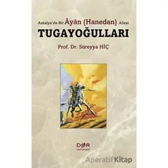 Antalya’da Bir Ayan (Hanedan) Ailesi Tugayoğulları - Süreyya Hiç - Der Yayınları