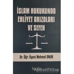 İslam Hukukunda Ehliyet Arızaları ve Sefeh - Mehmet Onur - Kitabi Yayınevi