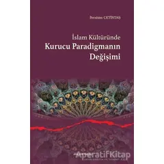 İslam Kültüründe Kurucu Paradigmanın Değişimi - İbrahim Çetintaş - Ankara Okulu Yayınları
