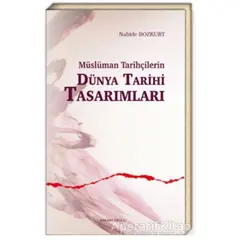 Müslüman Tarihçilerin Dünya Tarihi Tasarımları - Nahide Bozkurt - Ankara Okulu Yayınları