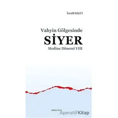 Medine Dönemi 7 - Vahyin Gölgesinde Siyer - İsrafil Balcı - Ankara Okulu Yayınları