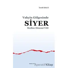 Medine Dönemi 8 - Vahyin Gölgesinde Siyer - İsrafil Balcı - Ankara Okulu Yayınları
