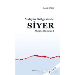 Mekke Dönemi 1 - Vahyin Gölgesinde Siyer - İsrafil Balcı - Ankara Okulu Yayınları