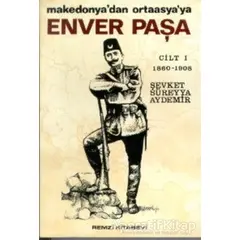 Enver Paşa Cilt: 1 1860-1908 Makedonya’dan Ortaasya’ya - Şevket Süreyya Aydemir - Remzi Kitabevi