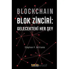 Blockchain Blok Zinciri - Gelecekteki Her Şey (Sert Kapak) - Stephen P. Williams - Kaknüs Yayınları