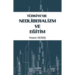 Tu¨rkiyede Neoliberalizm ve Egˆitim - Hasan Güneş - Der Yayınları