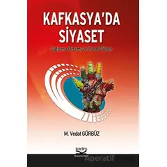 Kafkasya’da Siyaset - M. Vedat Gürbüz - Kadim Yayınları