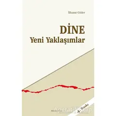 Dine Yeni Yaklaşımlar - İlhami Güler - Ankara Okulu Yayınları