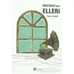 Mustafanın Elleri - Caner Çaylak - 44 Yayınları