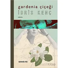 Gardenia Çiçeği - İdris Kenç - Kafe Kültür Yayıncılık