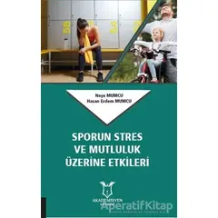 Sporun Stres ve Mutluluk Üzerine Etkileri - Neşe Mumcu - Akademisyen Kitabevi