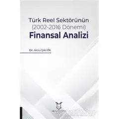 Türk Reel Sektörünün (2002-2016 Dönemi) Finansal Analizi - Arzu Şahin - Akademisyen Kitabevi