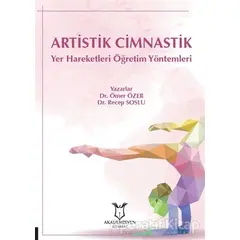 Artistik Cimnastik Yer Hareketleri Öğretim Yöntemleri - Ömer Özer - Akademisyen Kitabevi
