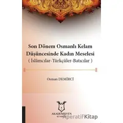 Son Dönem Osmanlı Kelam Düşüncesinde Kadın Meselesi (İslamcılar-Türkçüler-Batıcılar)