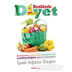 Renklerle Diyet - İpek Ağaca Özger - Alfa Yayınları