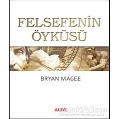 Felsefenin Öyküsü - Bryan Magee - Alfa Yayınları