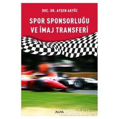 Spor Sponsorluğu ve İmaj Transferi - Ayşen Akyüz - Alfa Yayınları