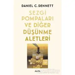 Sezgi Pompaları ve Diğer Düşünme Aletleri - Daniel C. Dennett - Alfa Yayınları