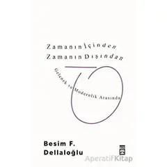 Zamanın İçinden Zamanın Dışından - Besim F. Dellaloğlu - Timaş Yayınları