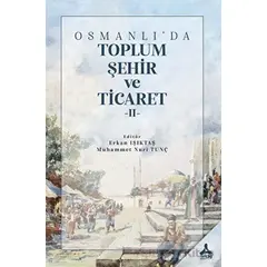 Osmanlıda Toplum, Şehir ve Ticaret II - Kolektif - Sonçağ Yayınları
