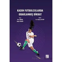 Kadın Futbolcularda Odaklanmış Dikkat - Nahit Özdayı - Gazi Kitabevi