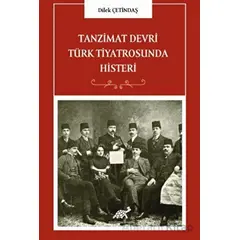 Tanzimat Devri Türk Tiyatrosunda Histeri - Dilek Çetindaş - Paradigma Akademi Yayınları
