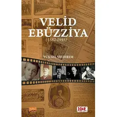 Velid Ebüzziya (1882-1945) - Yüksel Yıldırım - Nobel Bilimsel Eserler