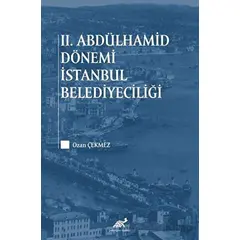 2. Abdülhamid Dönemi İstanbul Belediyeciliği - Ozan Çekmez - Paradigma Akademi Yayınları