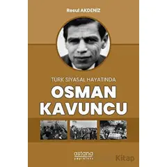 Türk Siyasal Hayatında Osman Kavuncu - Resul Akdeniz - Astana Yayınları