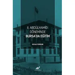 II. Abdülhamid Döneminde Bursa’da Eğitim - Ahmet Vurgun - Paradigma Akademi Yayınları