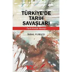 Türkiye’de Tarih Savaşları Tarih, Kimlik, İdeoloji - İkbal Vurucu - Kırmızılar