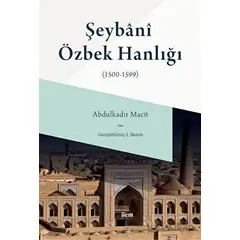 Şeybani Özbek Hanlığı (1500-1599) - Abdulkadir Macit - İlem Yayınları