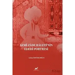 Azmi-zade Hâletî’nin Edebi Portresi - Aslıhan Öztürk Doğan - Paradigma Akademi Yayınları