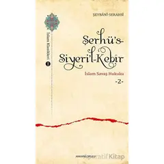 Şerhü’s-Siyeri’l-Kebir - İslam Savaş Hukuku 2 - Şeybani-Serahsi - Ankara Okulu Yayınları