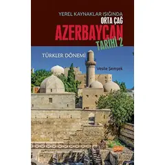 Yerel Kaynaklar Işığında Orta Çağ Azerbaycan Tarihi - 2 - Vesile Şemşek - Nobel Bilimsel Eserler
