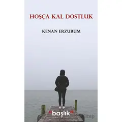 Hoşça Kal Dostluk - Kenan Erzurum - Başlık Yayınları