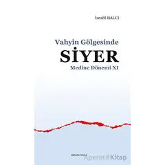 Vahyin Gölgesinde Siyer Medine Dönemi 11 - İsrafil Balcı - Ankara Okulu Yayınları