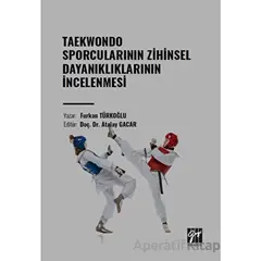 Taekwondo Sporcularının Zihinsel Dayanıklıklarının İncelenmesi - Furkan Türkoğlu - Gazi Kitabevi