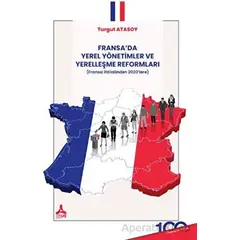 Fransa’da Yerel Yönetimler ve Yerelleşme Reformları - Turgut Atasoy - Sonçağ Yayınları