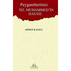 Peygamberimiz Hz. Muhammedin Hayatı - Ahmet Kaleli - Cağaloğlu Yayınevi