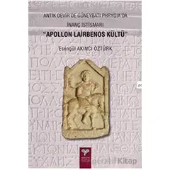 Antik Devirde Güneybatı Phrygia’da İnanç İstismarı - Apollon Lairbenos Kültü