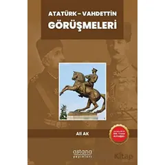 Atatürk - Vahdettin Görüşmeleri - Ali Ak - Astana Yayınları