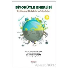 Biyokütle Enerjisi: Biyokimyasal Dönüşümler ve Teknolojileri - Sefa Altıkat - Astana Yayınları