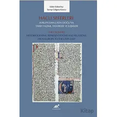Haçlı Seferleri Avrupa’dan Latin Doğu’ya Tarih Yazımı, Tasvirler ve İlişkiler The Crusades Historiog