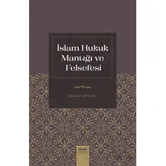 İslam Hukuk Mantığı ve Felsefesi - Ahmet Aydın - Kitabe Yayınları