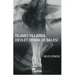 İslamcı Yıllarda Devlet Opera ve Balesi (DOB) - Melis Gönenç - Yazılama Yayınevi